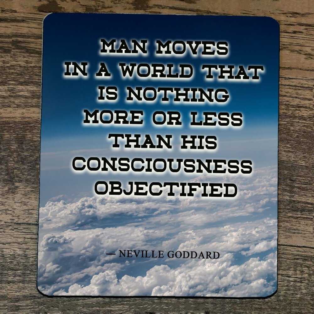Mouse Pad Man Moves in‎ a World Consciousness Objectified Quote Neville Goddard